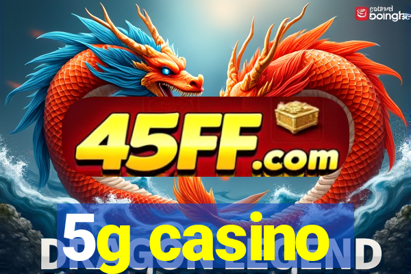 5g casino